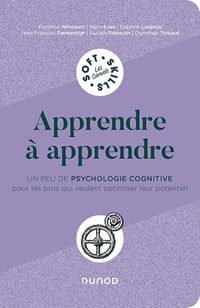 Jean-François Parmentier, Florence Alincourt, Naïla Even, Daphné Lasance - Apprendre à apprendre : Un peu de psychologie cognitive pour les pros qui veulent optimiser leur potentiel (Les carnets Soft Skills)