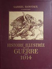Gabriel Hanotaux, "Histoire illustrée de la guerre de 1914", 17 tomes