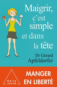 Maigrir, c'est simple et dans la tête - Gérard Apfeldorfer