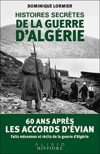 Histoires secrètes de la guerre d'Algérie - Dominique Lormier (2022)