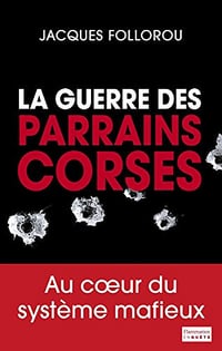 La guerre des parrains corses - Jacques Follorou