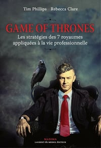 Game Of Thrones : les stratégies des 7 royaumes appliquées à la vie professionnelle - Rebecca Clare, Tim Phillips