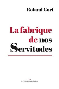 La fabrique de nos Servitudes - Roland Gori (2022)
