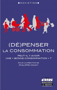 (Dé)penser la consommation: Peut-il y avoir une « bonne consommation » ? - Philippe Moati