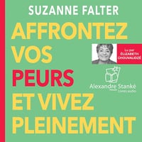 Affrontez vos peurs et vivez pleinement - Suzanne Falter (2021)