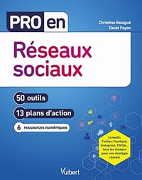 Pro en Réseaux sociaux: 50 outils et 13 plans d'action - Christine Balagué & David Fayon (2022)