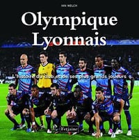 Olympique Lyonnais : L’histoire du club et de ses plus grands joueurs - Fetjaine