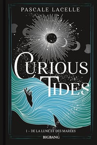 Curious Tides, T1 : De la Lune et des Marées - Pascale Lacelle (2024)