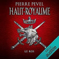 Pierre Pevel - Haut-Royaume 3 - Le Roi (2019)