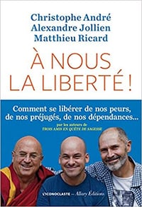 Christophe André, Alexandre Jollien, Matthieu Ricard - À nous la liberté ! (2019)