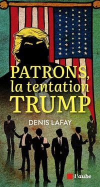 Patrons, la tentation Trump - Denis Lafay (2025)