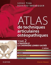 Serge Tixa, Bernard Ebenegger - Atlas de techniques articulaires ostéopathiques: Tome 2, Le bassin et la charnière lombo-sacrée
