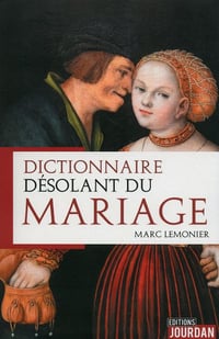 Dictionnaire désolant du mariage - Marc Lemonier