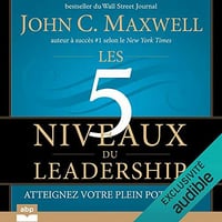 Les 5 niveaux du leadership: Atteignez votre plein potentiel - John C. Maxwell (2020)