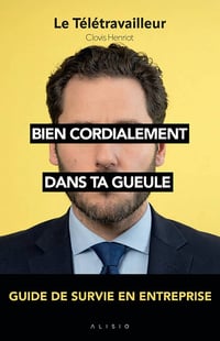 Clovis Henriot -Bien cordialement dans ta gueule Guide de survie en entreprise (2026)
