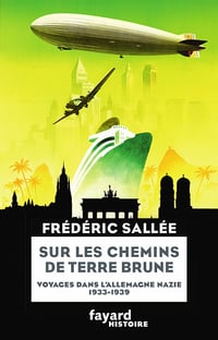 Sur les chemins de terre brune : Voyages en Allemagne nazie (1933-1939) - Frédéric Sallée