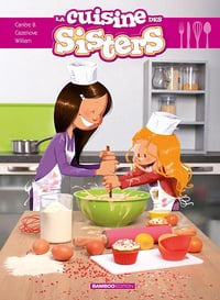 Les Sisters : La cuisine des Sisters - tome 01 - Christophe Cazenove (2014)