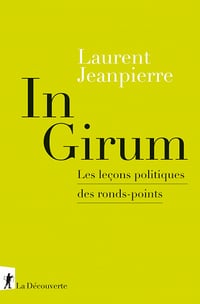 Laurent Jeanpierre - In Girum : Les leçons politiques des ronds-points (2019)