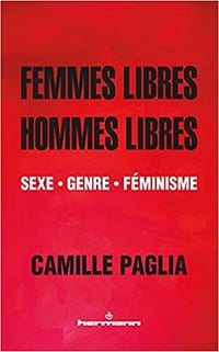 Femmes libres, hommes libres: Sexe, genre, féminisme - Camille Paglia (2019)