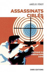 Assassinats ciblés. Critique du libéralisme armé - Amelie Ferey (2020)