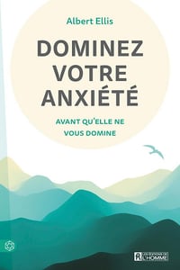 Dominez votre anxiété avant qu'elle ne vous domine - Albert Ellis (2024)