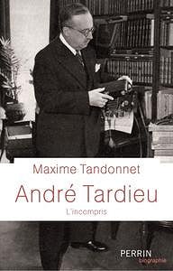Maxime Tandonnet, "André Tardieu : L’incompris"