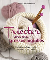 Tricoter avec des grosses aiguilles - Hanna Charlotte Erhorn