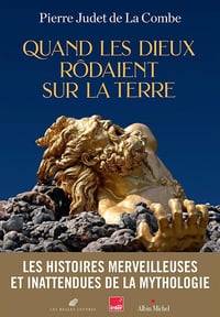 Quand les Dieux rôdaient sur la Terre - Pierre Judet de la Combe (2024)