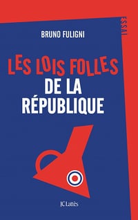 Les lois folles de la République - Bruno Fuligni (2021)