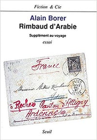 Rimbaud d’Arabie, supplément au voyage - Alain Borer