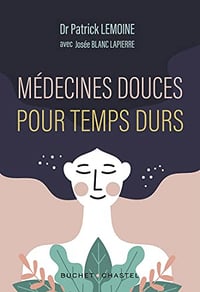 Médecines douces pour temps durs: Les meilleures thérapies alternatives, testées par un médecin - Patrick Lemoine (2021)