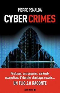 Cyber crimes : Un flic 2.0 raconte - Pierre Penalba, Abigaelle Penalba (2020)