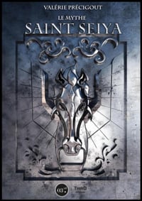 Le mythe Saint Seiya: Au Panthéon du manga - Valérie Précigout (2019)