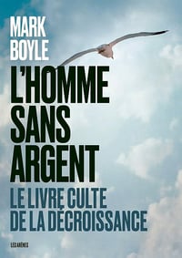 L'Homme sans argent - Le livre culte de la décroissance - Mark Boyle (2021)