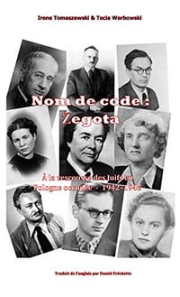 Nom de code : Zegota: À la rescousse des Juifs en Pologne occupée - 1942-1945 - Irena Tomaszewski et Tecia Werbowski