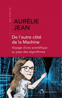 De l'autre côté de la machine : Voyage d'une scientifique au pays des algorithmes - Aurélie Jean