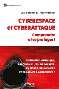 Cyberespace et cyberattaque : comprendre et se protéger!: Kidnapping numérique, rançongiciel, vol de données. Un monde, des menaces et des armes à comprendre! - Lucie Brenet (2022)