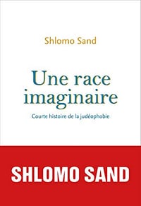 Une race imaginaire. Courte histoire de la judéophobie - Shlomo Sand (2020)