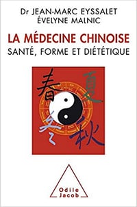 La Médecine chinoise: Santé, forme et diététique - Jean-Marc Eyssalet et Evelyne Malnic