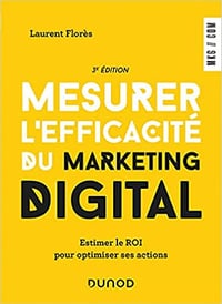 Laurent Florès, "Mesurer l'efficacité du marketing digital", 3e éd. (2021)