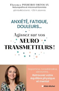 Anxiété, fatigue, douleurs... Agissez sur vos neurostransmetteurs !: Dopamine, noradrénaline, sérotonine...Retrouvez votre équilibre physique et mental - Florence Pinheiro Ortolan (2024)