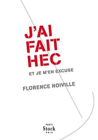 J'ai fait HEC et je m'en excuse - Florence Noiville