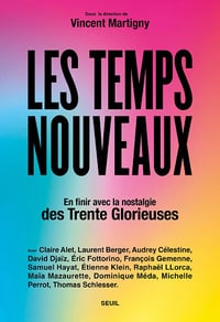Les Temps nouveaux : En finir avec la nostalgie des Trente Glorieuses - Vincent Martigny et Collectif (2025)