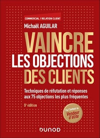 Vaincre les objections des clients (5e édition) - Michaël Aguilar (2024)