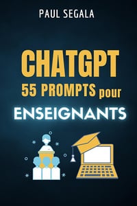 ChatGPT 55 prompts Pour les enseignants - Paul Ségala (2023)