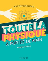 Toute la physique à portée de main - 3e éd. - Vincent Boqueho