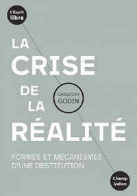 La crise de la réalité: Formes et mécanismes d'une destitution - Christian GODIN (2020)