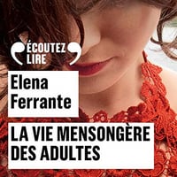 Elena Ferrante - La vie mensongère des adultes (2020) [Audio]