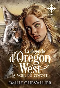 [Série] La Légende d'Oregon West - Tome 1 : La voie du coyote - Emilie Chevallier