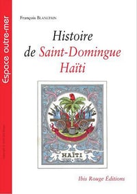 Histoire de Saint-Domingue Haïti - François Blancpain